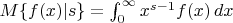 $M\{f(x)|s\}=\int_0^\infty x^{s-1}f(x)\,dx$