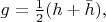 $g=\tfrac{1}{2}(h+\bar{h}),$