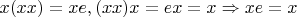 $x(xx)=xe, (xx)x=ex=x \Rightarrow xe=x$