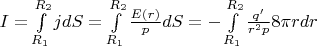 $I = \int\limits_{R_1}^{R_2}jdS = \int\limits_{R_1}^{R_2}\frac{E(r)}{p}dS = -\int\limits_{R_1}^{R_2}\frac{q'}{r^2p}8\pi rdr$