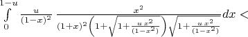 $\int\limits_{0}^{1-u} \frac{u}{(1-x)^2}\,\frac{x^2}{(1+x)^2\left(1+\sqrt{1+\frac{u\,x^2}{(1-x^2)}}\right)\sqrt{1+\frac{u\,x^2}{(1-x^2)}}}
dx<$