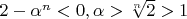 $ 2 -
\alpha^{n} < 0, \alpha > \sqrt[n]{2} > 1 $