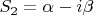 $S_{2}=\alpha-i\beta$