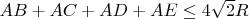 $AB+AC+AD+AE \leq 4\sqrt{2}R$
