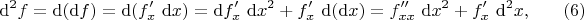 $$
\mathrm d^2 f = \mathrm d(\mathrm df) = \mathrm d(f'_x \ \mathrm dx) = \mathrm df'_x \ \mathrm dx^2 + f'_x \ \mathrm d(\mathrm dx) = f''_{xx} \ \mathrm dx^2 + f'_x \ \mathrm d^2 x, \eqno(6)
$$ $$
\mathrm d^2 f = \mathrm d(\mathrm df) = \mathrm d(f'_x \ \mathrm dx) = \mathrm df'_x \ \mathrm dx^2 + f'_x \ \mathrm d(\mathrm dx) = f''_{xx} \ \mathrm dx^2 + f'_x \ \mathrm d^2 x, \eqno(6)
$$