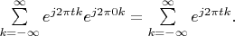 $ \sum\limits_{k=-\infty}^{\infty} e^{j2\pi t k} e^{j2\pi 0 k} = \sum\limits_{k=-\infty}^{\infty} e^{j2\pi t k}.$