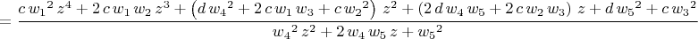 $$\[=\frac{c\,{w_1}^{2}\,{z}^{4}+2\,c\,w_1\,w_2\,{z}^{3}+\left( d\,{w_4}^{2}+2\,c\,w_1\,w_3+c\,{w_2}^{2}\right) \,{z}^{2}+\left( 2\,d\,w_4\,w_5+2\,c\,w_2\,w_3\right) \,z+d\,{w_5}^{2}+c\,{w_3}^{2}}{{w_4}^{2}\,{z}^{2}+2\,w_4\,w_5\,z+{w_5}^{2}}\]$