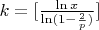 $k=[\frac{\ln x }{\ln(1-\frac 2p )}]$