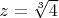 $z = \sqrt[3]{4}$