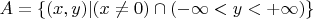$A=\{(x,y)|(x\ne 0)\cap (-\infty<y<+\infty)\}$