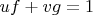 $uf+vg=1$