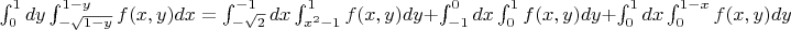 $\int_0^1dy\int_{-\sqrt{1-y}}^{1-y}f(x,y)dx=\int_{-\sqrt{2}}^{-1}dx\int_{x^2-1}^1f(x,y)dy+\int_{-1}^0dx\int_0^1f(x,y)dy+\int_0^1dx\int_0^{1-x}f(x,y)dy$