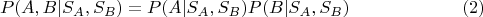 $$
P(A, B|S_A, S_B) = P(A|S_A, S_B) P(B|S_A, S_B) \eqno{(2)}
$$