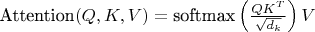$\text{Attention}(Q, K, V) = \text{softmax}\left(\frac{QK^T}{\sqrt{d_k}}\right)V$