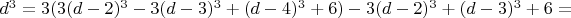 $d^3=3(3(d-2)^3-3(d-3)^3+(d-4)^3+6)-3(d-2)^3+(d-3)^3+6=$ $d^3=3(3(d-2)^3-3(d-3)^3+(d-4)^3+6)-3(d-2)^3+(d-3)^3+6=$