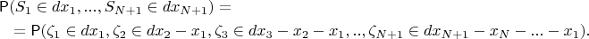 $$
\begin{align}
\begin{split}
\mathsf{P}&(S_1\in dx_1,...,S_{N+1}\in dx_{N+1}) = \\
&=\mathsf{P}(\zeta_1\in dx_1, \zeta_2\in dx_2-x_1, \zeta_3\in dx_3-x_2-x_1,..,\zeta_{N+1} \in dx_{N+1}-x_N-...-x_1).
\end{split}
\end{align}
$$