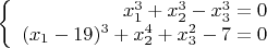$$\left\{
\begin{array}{rcl}
  x_1^3+x_2^3-x_3^3=0 \\
 (x_1-19)^3+x_2^4+x_3^2-7=0 \\
\end{array}
\right.$$