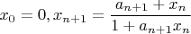 $x_0=0,\displaystyle x_{n+1}=\frac{a_{n+1}+x_n}{1+a_{n+1}x_n}$