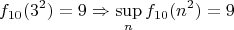 $$f_{10}(3^2)=9\Rightarrow \sup_n f_{10}(n^2)=9$$