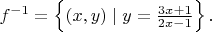 $f^{-1}=\left\{(x,y)\mid y=\frac{3x+1}{2x-1}\right\}.$
