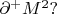 $\partial^+M^2?$