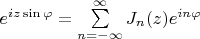 $e^{iz\sin\varphi}=\sum\limits_{n=-\infty}^\infty J_n(z)e^{in\varphi}$