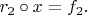 $r_2\circ x=f_2.$