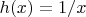 $h(x)=1/x$