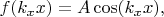 $f(k_xx)=A\cos(k_xx),$