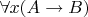$\forall x(A \to B)$