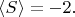 $\langle S\rangle = -2.$