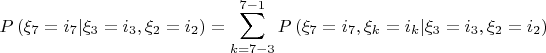 $$
P\left( {\xi _7  = i_7 |\xi _3  = i_3 ,\xi _2  = i_2 } \right) = \sum\limits_{k = 7 - 3}^{7 - 1} {P\left( {\xi _7  = i_7 ,\xi _k  = i_k |\xi _3  = i_3 ,\xi _2  = i_2 } \right)} 
$$