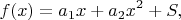 $$
f(x) = a_1 x + a_2 x^2 + S,
$$