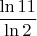 $\dfrac{\ln11}{\ln2}$