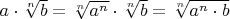 $a \cdot \sqrt [n] {b} = \sqrt [n] {a^n} \cdot \sqrt [n] {b} = \sqrt [n] {a^n \cdot b}$