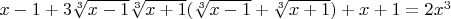 $x-1+3\sqrt[3]{x-1}\sqrt[3]{x+1}(\sqrt[3]{x-1}+\sqrt[3]{x+1})+x+1=2x^3$