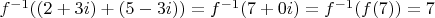 $f^{-1}((2 + 3i) + (5 - 3i)) = f^{-1}(7 + 0i) = f^{-1}(f(7)) = 7$