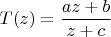 $T(z)=\dfrac {az+b}{z+c}$