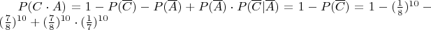 $P(C\cdot{A})=1-P(\overline{C})-P(\overline{A})+P(\overline{A})\cdot{P(\overline{C}|\overline{A})}=1-P(\overline{C})=1-(\frac1 8)^{10}-(\frac7 8)^{10}+(\frac7 8)^{10}\cdot{(\frac1 7)^{10}}$