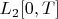 $L_2[0,T]$