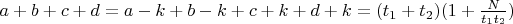 $a+b+c+d = a-k+b-k+c+k+d+k = (t_1+t_2)(1+\frac {N} {t_1t_2})$