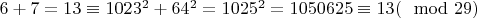 $6+7=13\equiv1023^{2}+64^{2}=1025^{2}=1050625\equiv 13(\mod 29)$