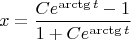 $$x=\frac{Ce^{\arctg{t}}-1}{1+Ce^{\arctg{t}}}$$