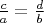 $\frac{c}{a}=\frac{d}{b}$