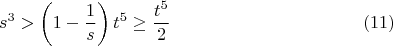 $$
s^3 > \left(1 - \frac{1}{s}\right) t^5 \ge \frac{t^5}{2} \eqno (11)
$$