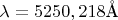 $\lambda=5250,218 \mathring{\text{A}}$