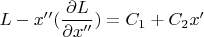 $ L - x''(   \dfrac{\partial L}{\partial x''}  )   = C_1+C_2 x' $
