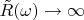 $\tilde{R}(\omega) \to \infty$