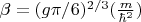 $\beta=(g\pi/6)^{2/3}(\frac{m}{\hbar^2})$