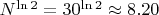 $ N^{\ln 2} = 30^{\ln 2} \approx 8.20 $